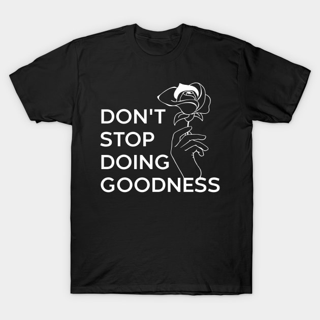 DONT STOP DOING GOODNESS T-Shirt by MESUSI STORE